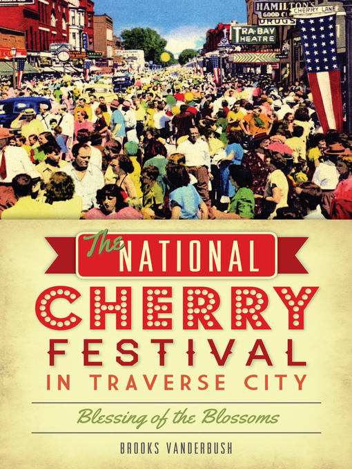 Title details for The National Cherry Festival in Traverse City by Brooks Vanderbush - Available